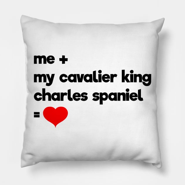 Me + My Cavalier King Charles Spaniel = Love Pillow by teesbyfifi