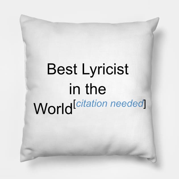 Best Lyricist in the World - Citation Needed! Pillow by lyricalshirts