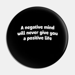 A negative mind will never give you a positive life Pin