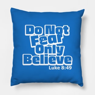 Do Not Fear, Only Believe Luke 8:49 Motivational Pillow