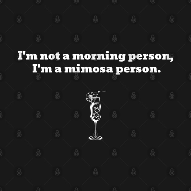 Not A Morning Person, But A Mimosa Person Funny by Harmonick-Tees