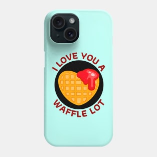 I Love You A Waffle Lot | Waffle Pun Phone Case