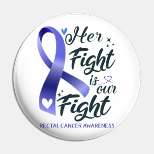 Rectal Cancer Awareness HER FIGHT IS OUR FIGHT Pin