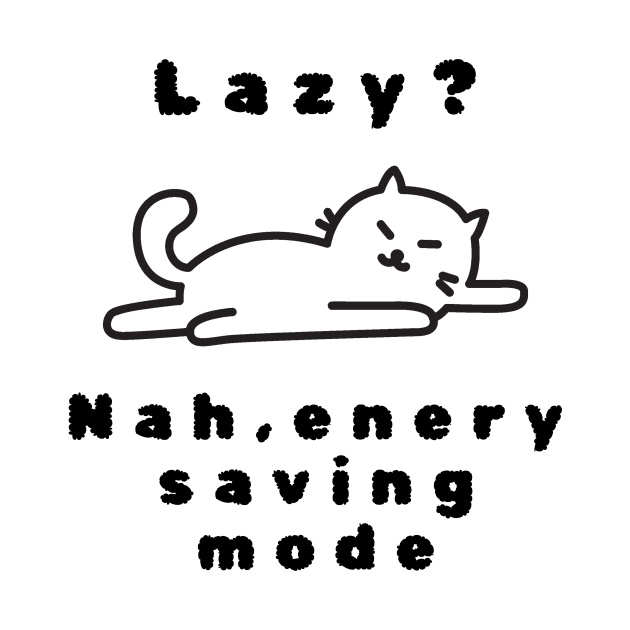 I am not lazy, I am just on energysaving mode tshirt by MbaireW