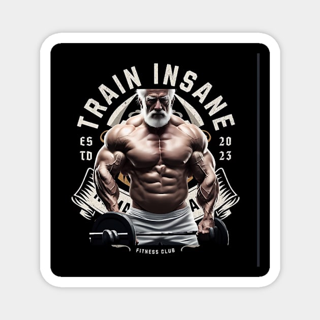 Train Insane or Remain the Same (senior muscles) Magnet by PersianFMts