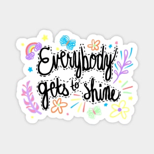 Everybody Gets to Shine Magnet