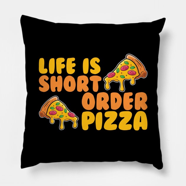 Life Is Short Order Pizza Pillow by maxcode