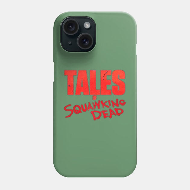 Tales of SQUAWKING DEAD LOGO Phone Case by SQUAWKING DEAD