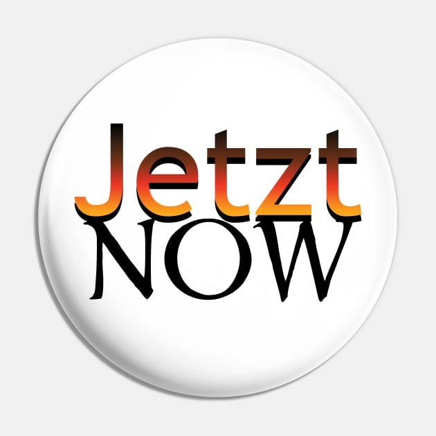 Jetzt-Now in German Pin by PandLCreations