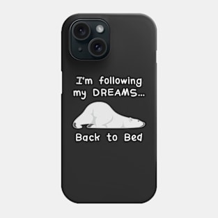 I'm Following My Dreams Back To Bed Phone Case