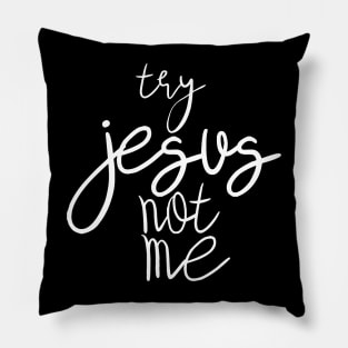 try jesus not me Pillow