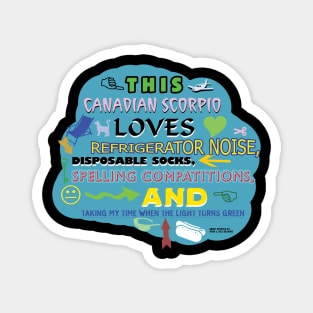 This Canadian Scorpio Loves Refrigerator Noise, Disposable Socks, Spelling Compatitions, and Taking my Time when the Light Turns Green Magnet