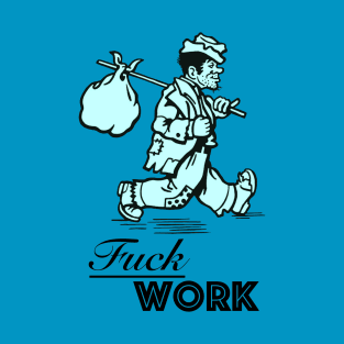 Fuck Work T-Shirt