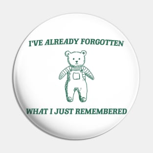 i've already forgotten what i just remembered - Retro Bear Cartoon, Vintage Cartoon Bear, Aesthetic T Shirt, Graphic T Shirt, Unisex Pin