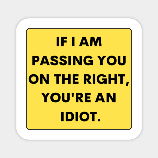 If I just passed you on the right, you are an idiot, Funny Bumper Magnet