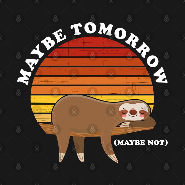 Maybe Tomorrow Maybe Not Sloth by teecloud