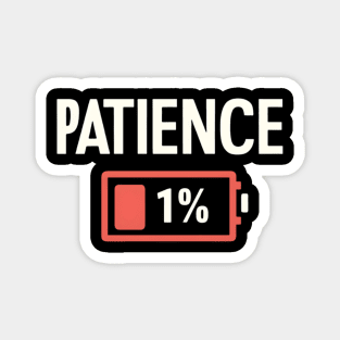 1% Patience | My battery is low Magnet