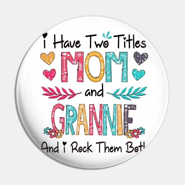 I Have Two Titles Mom And Grannie And I Rock Them Both Wildflower Happy Mother's Day Pin by KIMIKA