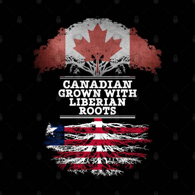 Canadian Grown With Liberian Roots - Gift for Liberian With Roots From Liberia by Country Flags