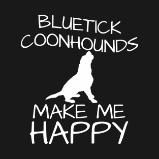 Bluetick Coonhounds Make Me Happy T-Shirt