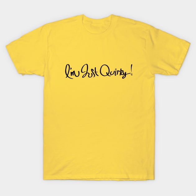 I'm Just Quirky Quirky T-Shirt | TeePublic
