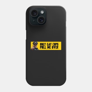 Only gay cops pull me over Phone Case