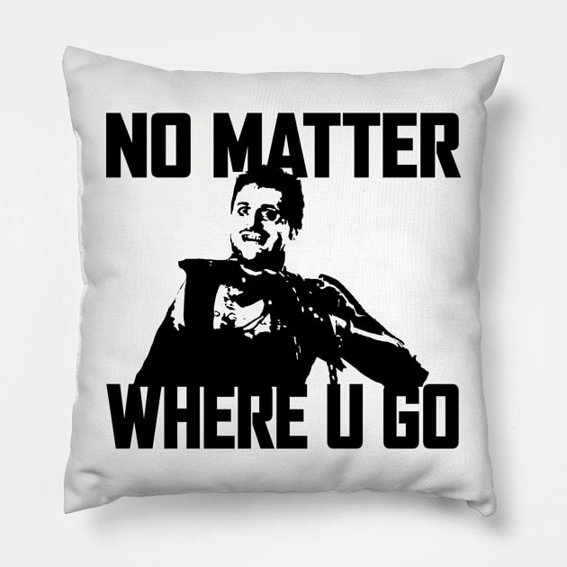 NO MATTER WHERE U GO... (Black) Pillow by Zombie Squad Clothing