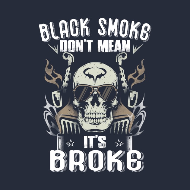 Black Smoke Don't Mean It's Broke Funny Trucker by jonetressie