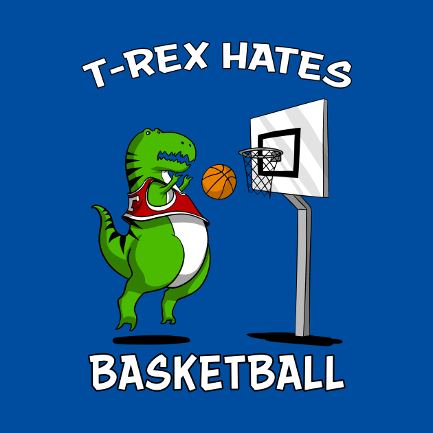 T-Rex Hates Basketball Funny Short Arms Dinosaur by underheaven