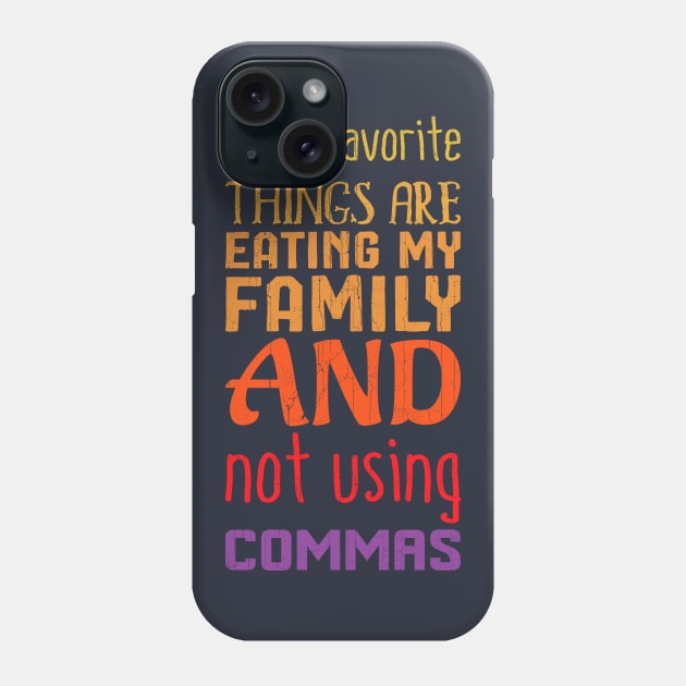 My Three Favorite Things Not Using Commas Phone Case by KennefRiggles