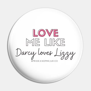 Love Me Like Darcy Loves Lizzy Pin