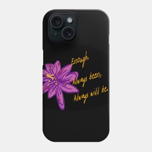 You're enough, just the way you are! Phone Case