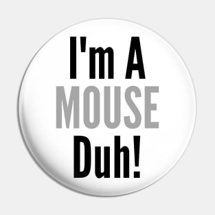 I'm A Mouse, Duh! Pin