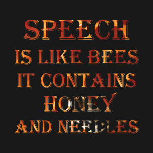 Speech is like bees it contains honey and needles T-Shirt