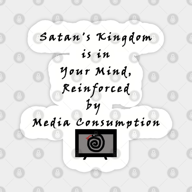 Satan's Kingdom is in Your Mind, Reinforced by Media Consumption - Media is Hypnosis - The Serpent Snake Hypnotizes - The Devil Captivates Magnet by formyfamily