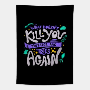 What Doesn't Kill You Mutates And Tries Again by Tobe Fonseca Tapestry