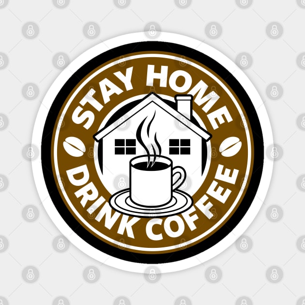 Stay Home Drink Coffee Caffeine At Home Coffee Drinkers Slogan Magnet by BoggsNicolas