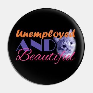 Unemployed And Beautiful - Cat on right Pin