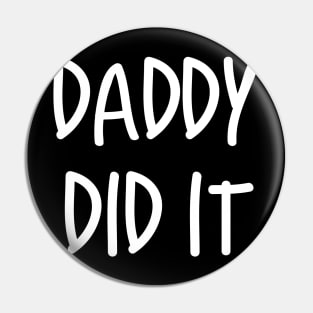 Daddy Did It Maternity Funny Pregnant Design Pin