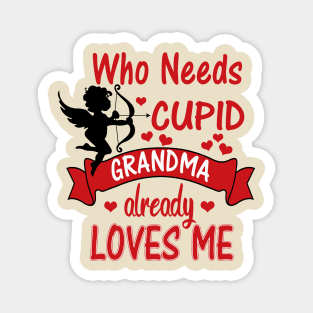 Funny Valentines Day Shirts for Kids -Who Needs Cupid, Grandma Loves Me Magnet