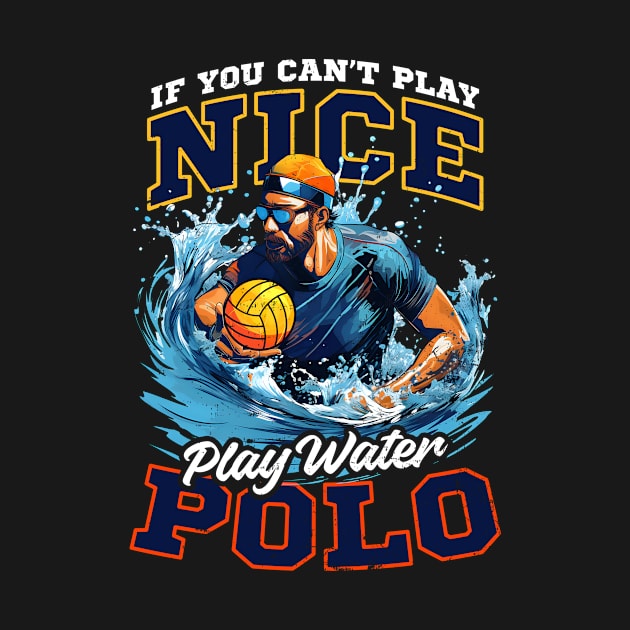 Water Polo Shirt | Can't Play Nice Play Water Polo by Gawkclothing