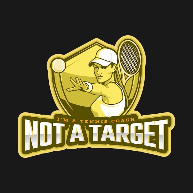 I'm a Tennis Coach Not a Target by poc98