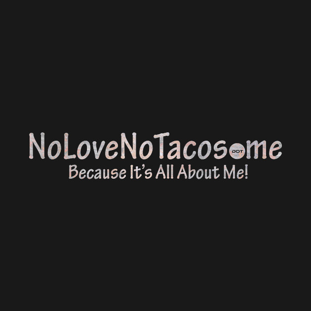 NoLoveNoTacos.me - White by ThePowerOfU