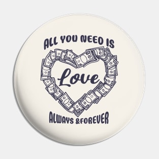 All You Need Is Love Always & Forever Money Black Pin