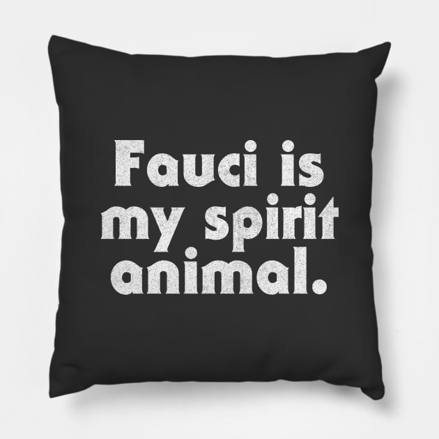 Fauci Is My Spirit Animal Pillow by DankFutura