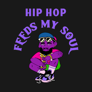 Hip Hop feeds my soul T-Shirt