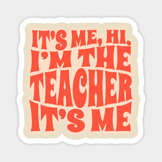 It's Me Hi I'm The Teacher It's Me - funny teacher Magnet by SUMAMARU