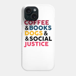 coffe , books , dogs and social justice Phone Case