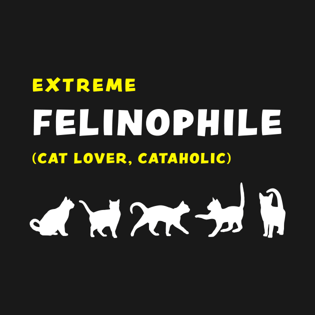 Extreme Felinophile Cat Lover Cataholic funny graphic t-shirt for cat lovers by Cat In Orbit ®