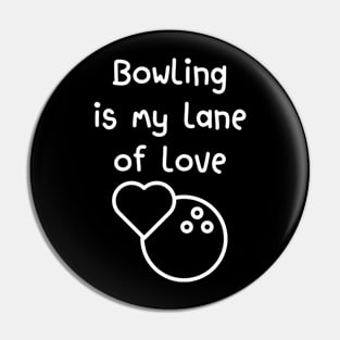 Bowling is my lane of love Pin